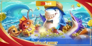Bắn Cá 39BET - Sảnh Game Xanh Chín Chơi Vui Thắng Lớn