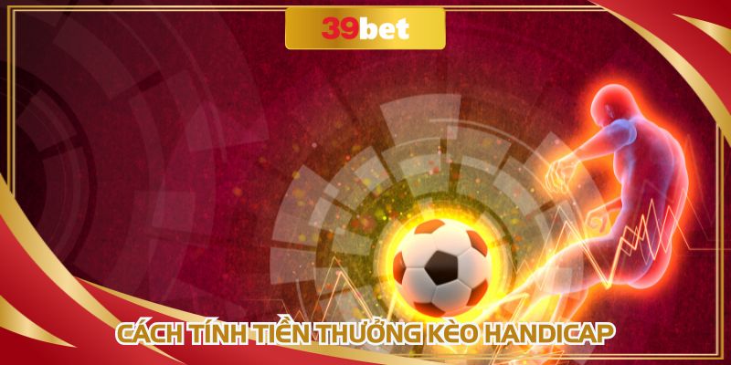 Cách tính tiền thưởng kèo châu Á rất dễ hiểu