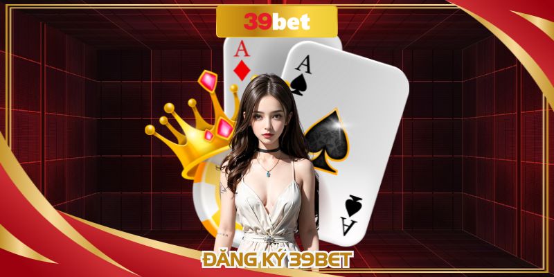 Đăng Ký 39BET: Hướng Dẫn Tạo Nick Mới Nhanh Trong 2 Phút