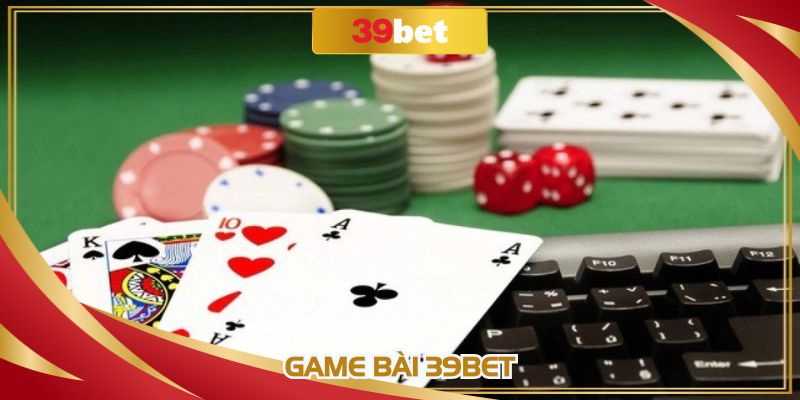 Game Bài 39BET: Khám Phá Sòng Bạc Trọn Vẹn Chuẩn Quốc Tế