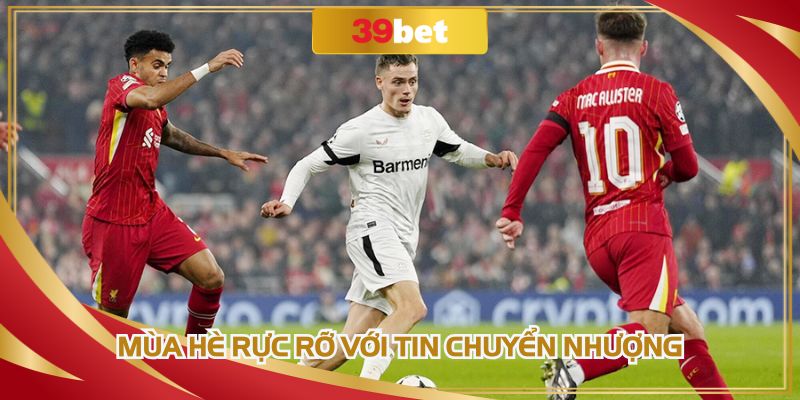 Mùa hè rực rỡ với tin chuyển nhượng