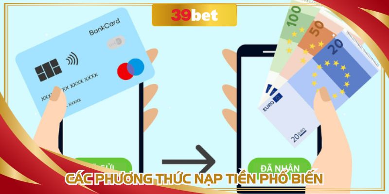 Nhà cái tích hợp nhiều phương thức nạp tiền 39BET