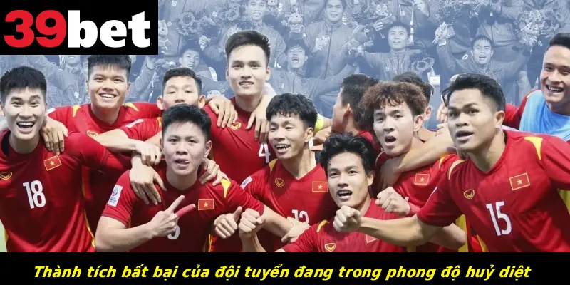 Thành tích bất bại của đội tuyển đang trong phong độ huỷ diệt